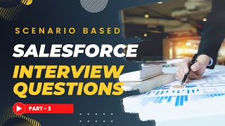 Salesforce Scenario Based Interview Questions and Answers  Part 3 [upl. by Aicssej]