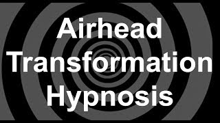 Airhead Transformation Hypnosis [upl. by Ennadroj]