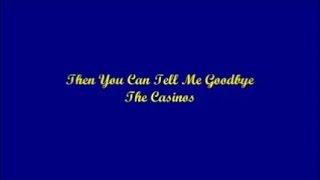 Then You Can Tell Me Goodbye  The Casinos Lyrics [upl. by Elreath]