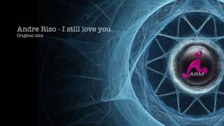 Andre Rizo  I still love you Original mix [upl. by Bernat492]