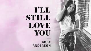 Abby Anderson  quotIll Still Love Youquot Official Audio [upl. by Yecal]