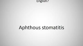 How to say Aphthous stomatitis in English [upl. by Odab]