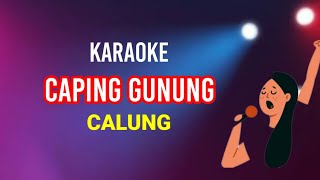 CAPING GUNUNG  CALUNG KARAOKE [upl. by Nador]