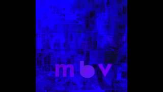 she found now  m b v  my bloody valentine [upl. by Teews]