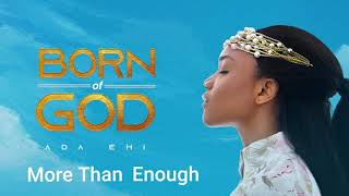 Ada Ehi  More Than Enough  BORN OF GOD [upl. by Bartie405]